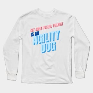 My jack russel terrier is an agility dog Long Sleeve T-Shirt